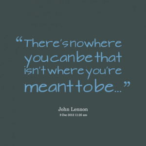 Quotes Picture: there's nowhere you can be that isn't where you're ...