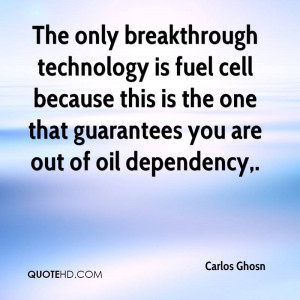 The only breakthrough technology is fuel cell because this is the one ...