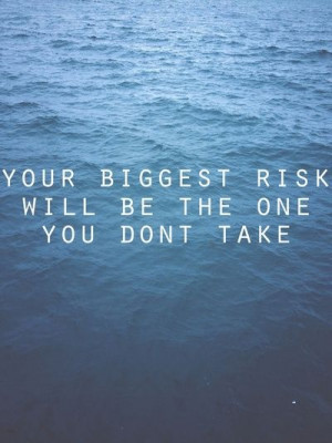 Quote-Your-biggest-risk-is-the-one-you-dont-take.jpg
