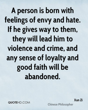 person is born with feelings of envy and hate. If he gives way to ...