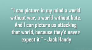 ... that world, because they’d never expect it.” – Jack Handy