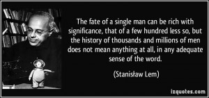 The fate of a single man can be rich with significance, that of a few ...