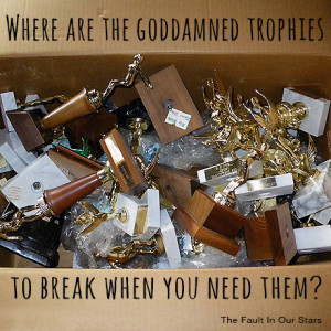 Where are the goddamned trophies to break when you need them - The ...