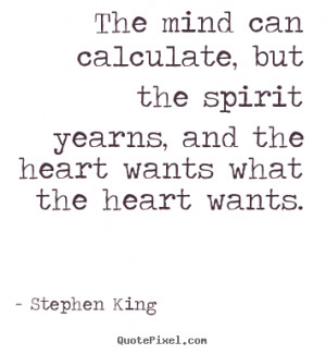 ... but the spirit yearns, and the heart wants what the heart wants