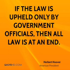 If the law is upheld only by government officials, then all law is at ...