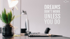 motivational quote about work and dream. Click on image to enlarge ...