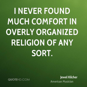 never found much comfort in overly organized religion of any sort.