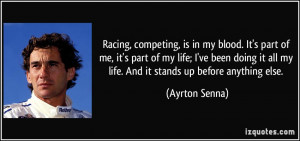 Racing, competing, is in my blood. It's part of me, it's part of my ...