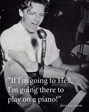 If Jerry Lee Lewis is going to Hell…