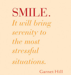 Smile, It will bring serenity to the most stressful situations