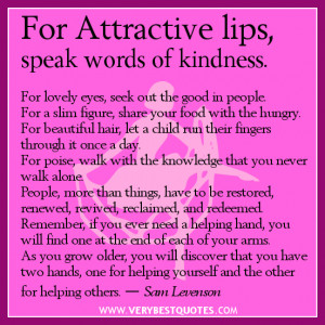 Kindness quotes, For Attractive lips, speak words of kindness.