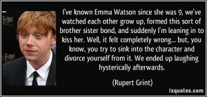 ve known Emma Watson since she was 9, we've watched each other grow ...
