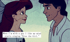 ... with a guy I like my mind starts singing “Kiss the Girl