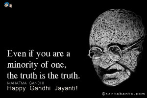 Even if you are a minority of one, the truth is the truth.