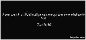 year spent in artificial intelligence is enough to make one believe ...