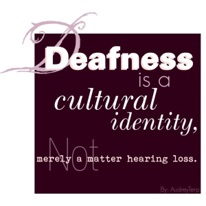 Deafness: understand this, first and foremost.