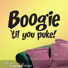 Vinyl Wall Decal Boogie Til You Puke Funny Music Quote by Twistmo