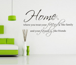 Home Where You Treat Your Friends Like Family...Classic Wall Sticker ...