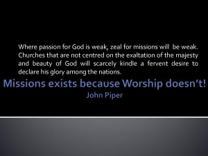 Missions exists because Worship doesn't_ John Piper