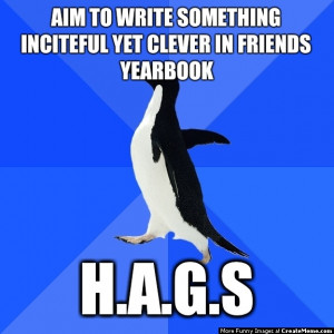 ... Write Something Inciteful Yet Clever In Friends Yearbook ... H.A.G.S