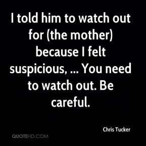 Chris Tucker - I told him to watch out for (the mother) because I felt ...