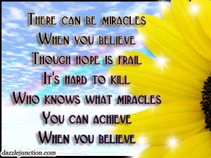 ... Miracles When You Believe Though Hope Is Frail - Inspirational Quote
