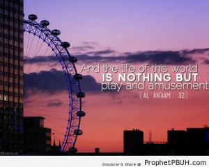 ... and Amusement (Quran 6-32) - Islamic Quotes About Dunya (Worldly Life