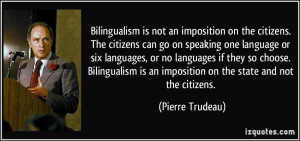 Bilingualism is not an imposition on the citizens. The citizens can go ...
