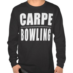 Funny Bowlers Quotes Jokes : Carpe Bowling T-shirt
