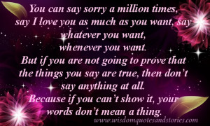 You can say sorry a million times, say I love you as much as you want ...