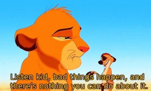 The Lion King - Listen kid, bad things happen, and there's nothing you ...