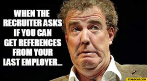 ... if you can get the references from your last employer Jeremy Clarkson
