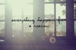 And everything has a reason..