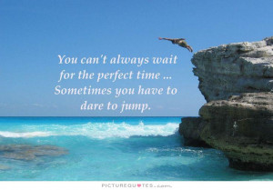 Motivational Quotes Time Quotes Waiting Quotes Wait Quotes Dare Quotes