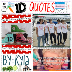 Hey guys.... It's Kyla. :) So here are some 1D quotes. “I’ll ...