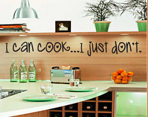 can cook... I just don’t - Vinyl Wall Decal - Wall Quotes - Vinyl ...