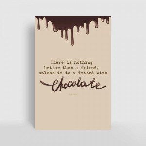 ... Is Nothing Better Than A Friend Unless Its A Friend With Chocolate 1