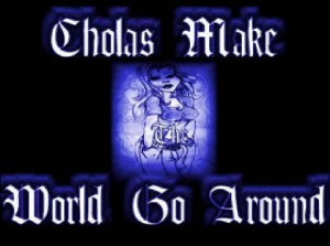 Cholos Need Cholas - cholos-cholas, cholas-and-cholos, cholos-and ...