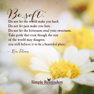 Be Soft Do Not Let You Make the World Hard