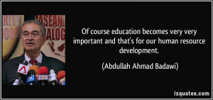 ... and that's for our human resource development. - Abdullah Ahmad Badawi
