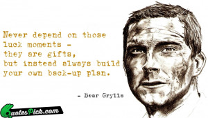 Never Depend On Those Luck by bear-grylls Picture Quotes