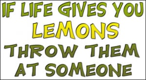 ... Funny T-Shirts, > Funny Sayings/Quotes > If life gives you lemons