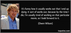 ... on that particular movie, so I look forward to it. - Owen Wilson