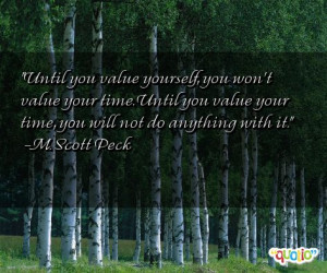 Until you value yourself , you won't value your time . Until you value ...