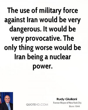 ... provocative. The only thing worse would be Iran being a nuclear power