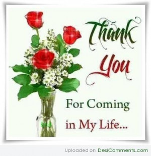 Thank You For Coming Into My Life Quotes Thanks for coming in my life