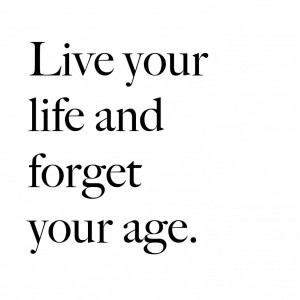Monday motivation – live your life forget your age