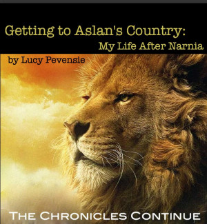 getting to aslan s country my life after narnia by lucy pevensie lucy ...