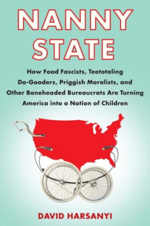 Nanny State: How Food Fascists, Teetotaling Do-Gooders, Priggish ...