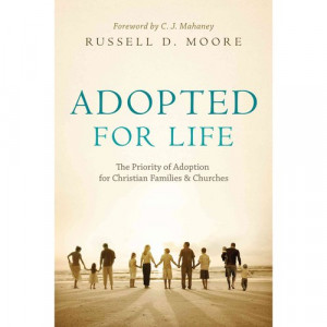 Adopted for Life: The Priority of Adoption for Christian Families and ...